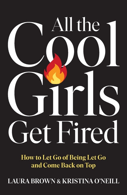 All the Cool Girls Get Fired by Brown, Laura