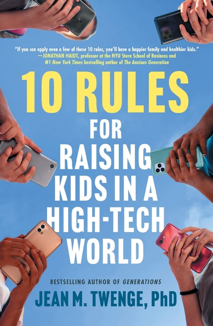 10 Rules for Raising Kids in a High-Tech World by Twenge, Jean M.