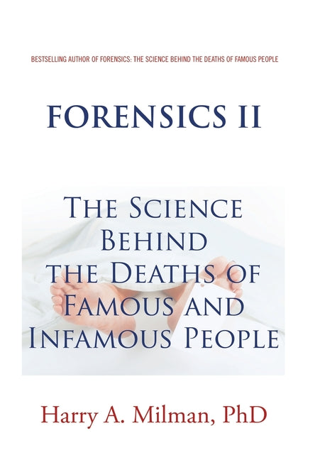 Forensics Ii: The Science Behind the Deaths of Famous and Infamous People by Milman, Harry A.