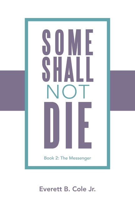 Some Shall Not Die: Book 2: The Messenger by Cole, Everett B., Jr.