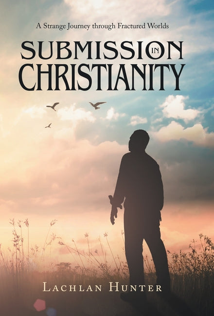 Submission in Christianity: A Strange Journey through Fractured Worlds