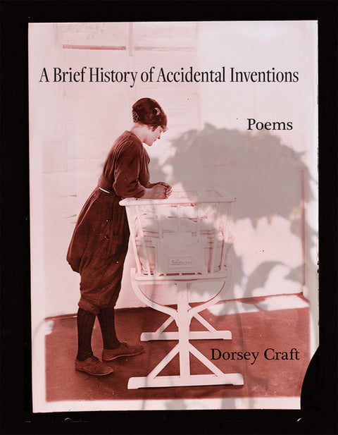 A Brief History of Accidental Inventions: Poems Volume 47