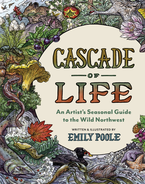 Cascade of Life: An Artist's Seasonal Guide to the Wild Northwest