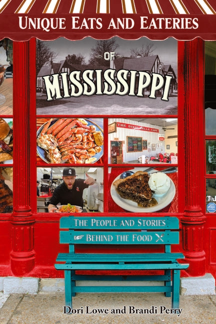 Unique Eats Mississippi: The People and Stories Behind the Food by Lowe, Dori
