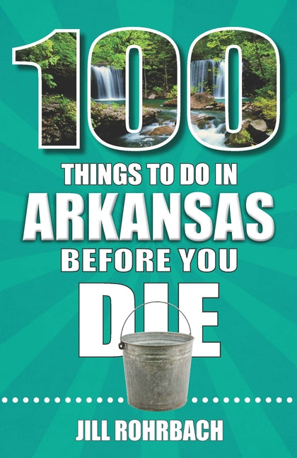 100 Things to Do in Arkansas Before You Die
