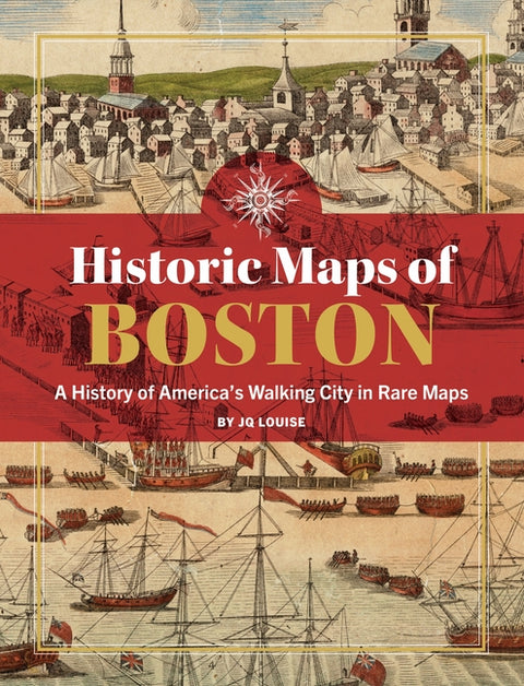 Historic Maps of Boston: A History of America's Walking City in Rare Maps