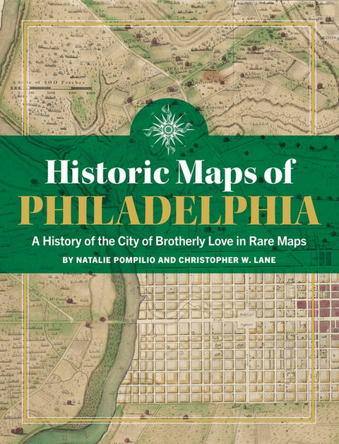 Historic Maps of Philadelphia: A History of the City of Brotherly Love in Rare Maps