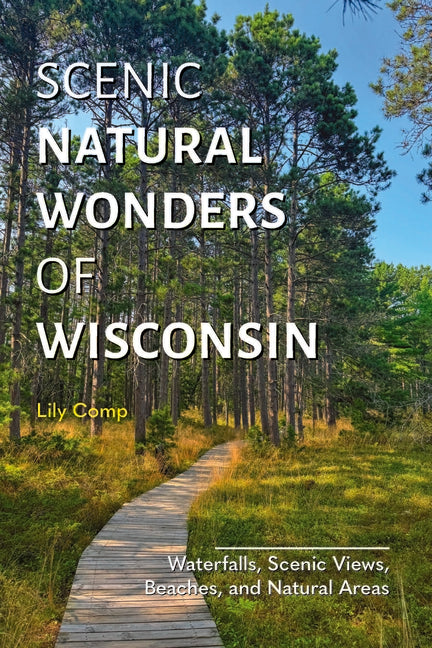 Scenic Natural Wonders of Wisconsin by Comp, Lily