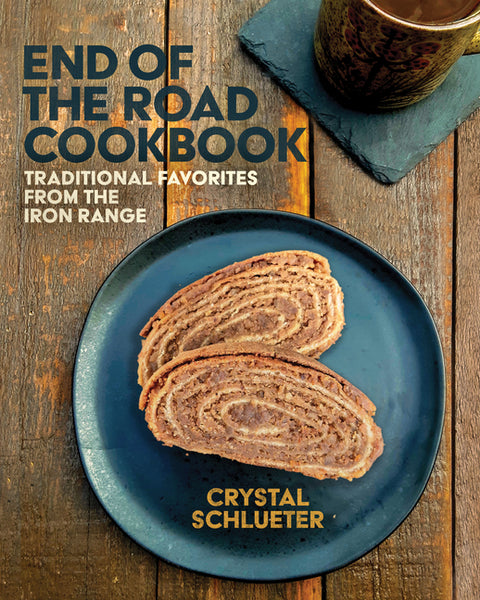 End of the Road Cookbook: Traditional Favorites from the Iron Range by Schlueter, Crystal