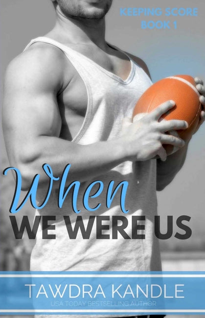 When We Were Us: Keeping Score Trilogy Book One by Kandle, Tawdra Kandle
