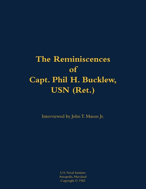 The Reminiscences of Capt. Phil H. Bucklew, USN (Ret.): 1914-1991