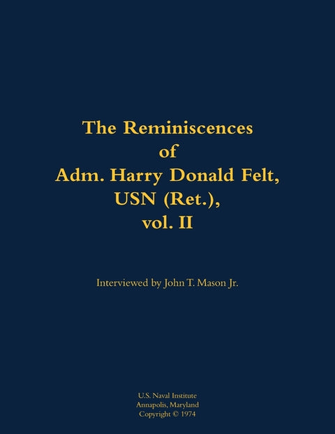 The Reminiscences of Adm. Harry Donald Felt, USN (Ret.), Vol. II: 1902-1992