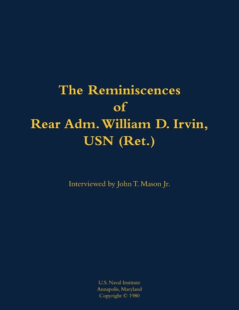 The Reminiscences of Rear Adm. William D. Irvin, USN (Ret.): 1905-1993