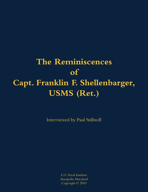 The Reminiscences of Capt. Franklin F. Shellenbarger, Usms (Ret.): 1920-2008