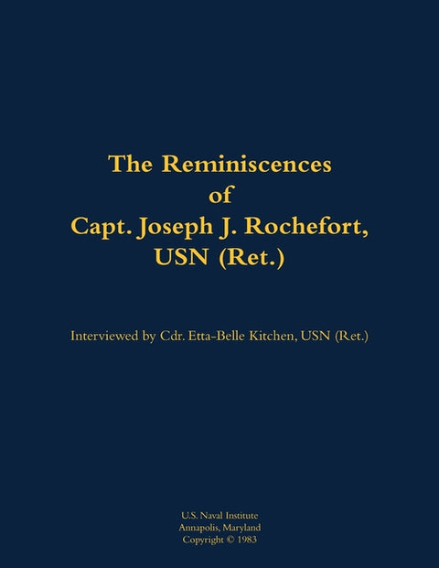 The Reminiscences of Capt. Joseph J. Rochefort, USN (Ret.): 1898-1976