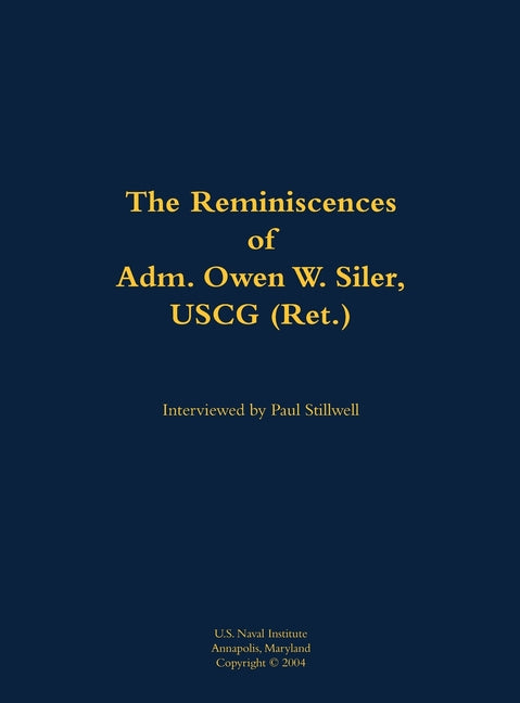The Reminiscences of Adm. Owen W. Siler, USCG (Ret.): 1922-2007