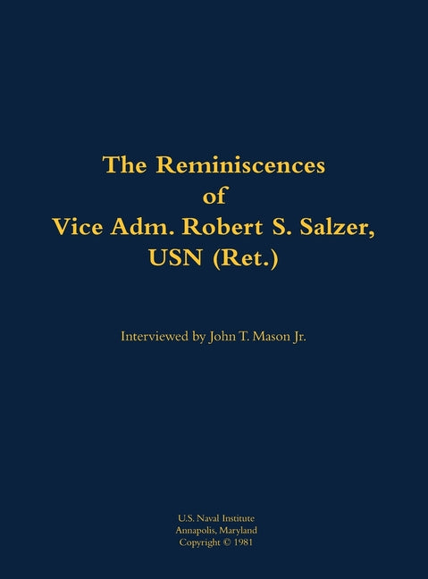 The Reminiscences of Vice Adm. Robert S. Salzer, USN (Ret.): 1919-1988