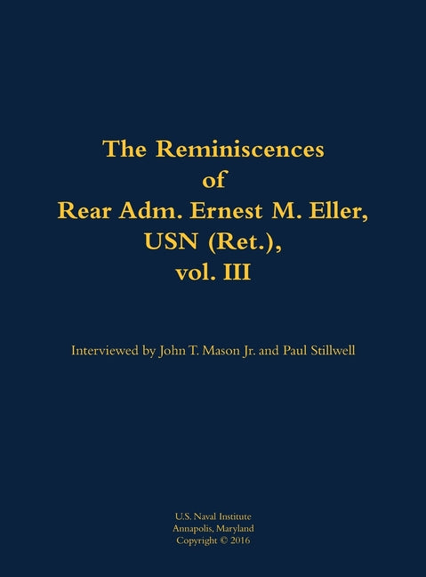 The Reminiscences of Rear Adm. Ernest M. Eller, USN (Ret.), Vol. III: 1903-1992