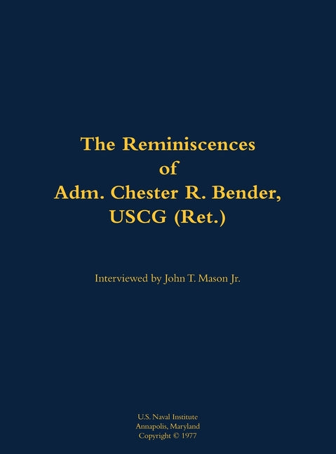 The Reminiscences of Adm. Chester R. Bender, USCG (Ret.): 1914-1986