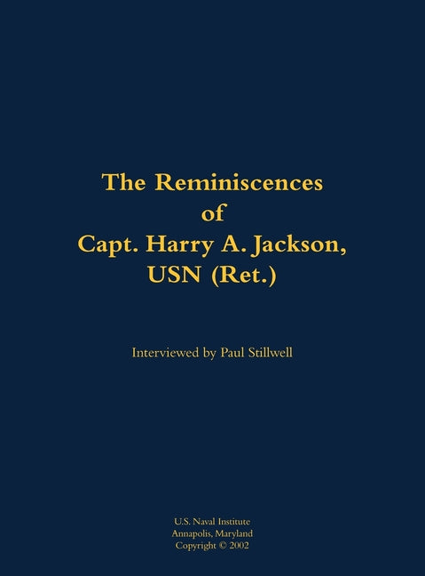 The Reminiscences of Capt. Harry A. Jackson, USN (Ret.): 1916-2005