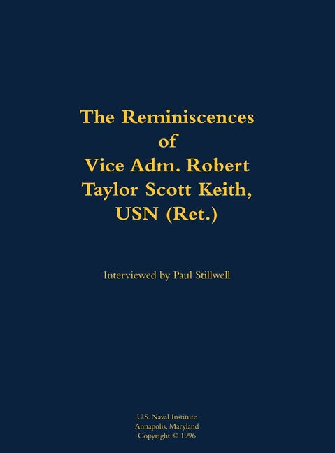 The Reminiscences of Vice Adm. Robert Taylor Scott Keith, USN (Ret.): 1905-1989