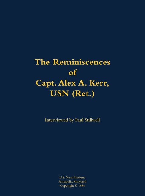 The Reminiscences of Capt. Alex A. Kerr, USN (Ret.): 1922-2000