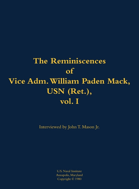 The Reminiscences of Vice Adm. William Paden Mack, USN (Ret.), Vol. I: 1915-2003