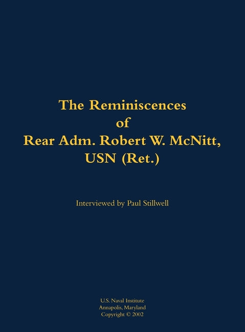 The Reminiscences of Rear Adm. Robert W. McNitt, USN (Ret.): 1915-2012