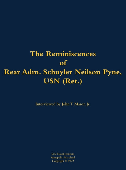 The Reminiscences of Rear Adm. Schuyler Neilson Pyne, USN (Ret.): 1903-1987