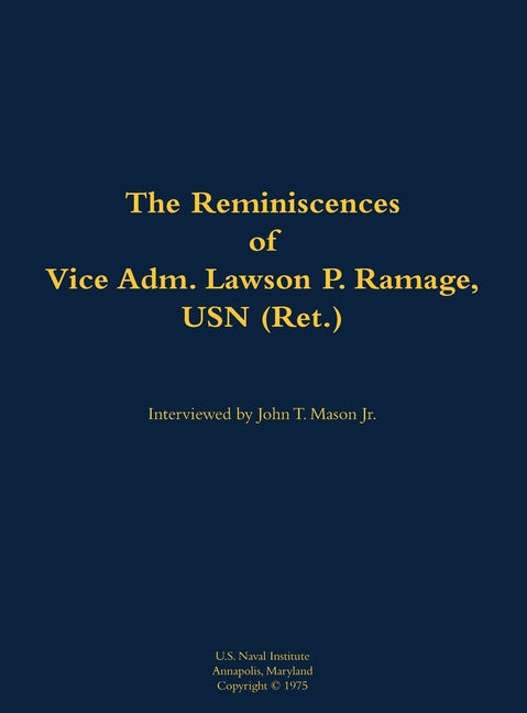 The Reminiscences of Vice Adm. Lawson P. Ramage, USN (Ret.): 1909-1990