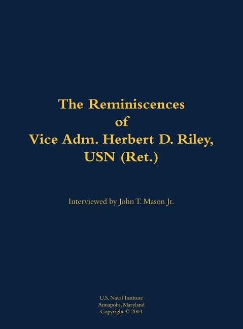 The Reminiscences of Vice Adm. Herbert D. Riley, USN (Ret.): 1904-1973