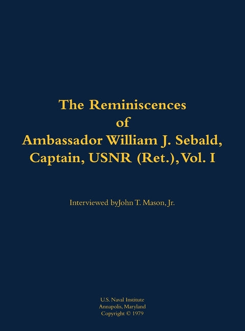 The Reminiscences of Ambassador William J. Sebald, Captain, Usnr (Ret.), Vol. I: 1901-1980