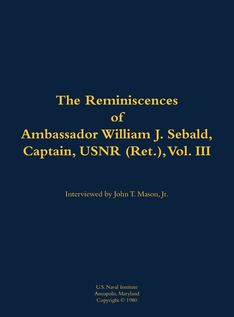 The Reminiscences of Ambassador William J. Sebald, Captain, Usnr (Ret.), Vol. III: 1901-1980