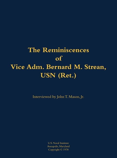 The Reminiscences of Vice Adm. Bernard M. Strean, USN (Ret.): 1910-2002