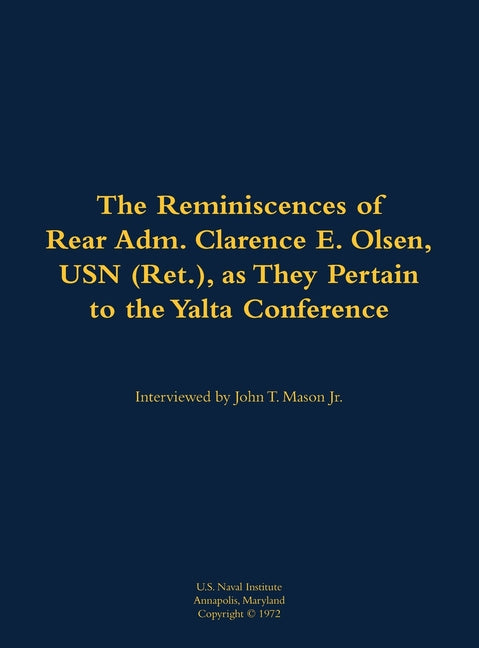 The Reminiscences of Rear Adm. Clarence E. Olsen, USN (Ret.), as They Pertain to the Yalta Conference: 1899-1971