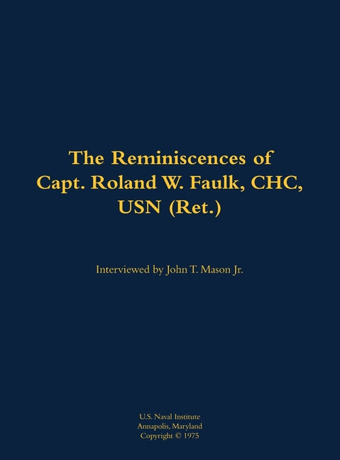 The Reminiscences of Capt. Roland W. Faulk, Chc, USN (Ret.): 1907-1989