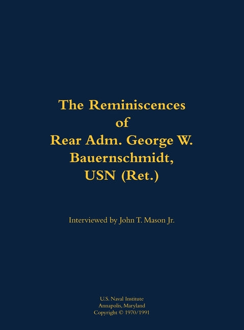 The Reminiscences of Rear Adm. George W. Bauernschmidt, USN (Ret.): 1899-1998