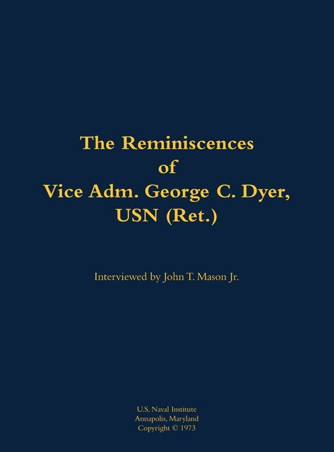 The Reminiscences of Vice Adm. George C. Dyer, USN (Ret.): 1898-1987