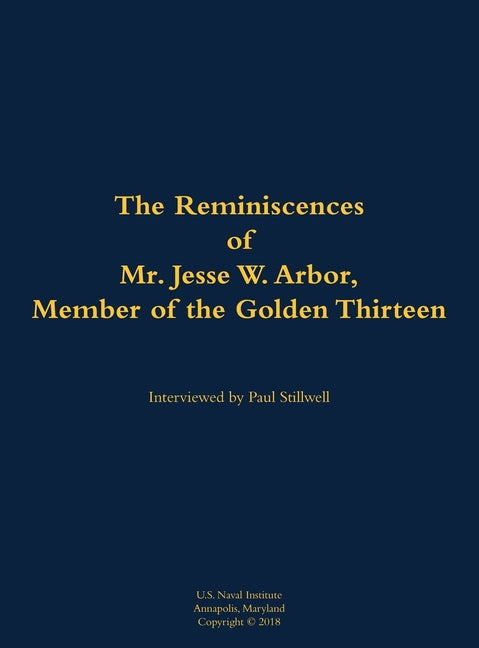 The Reminiscences of Mr. Jesse W. Arbor, Member of the Golden Thirteen: 1914-2000
