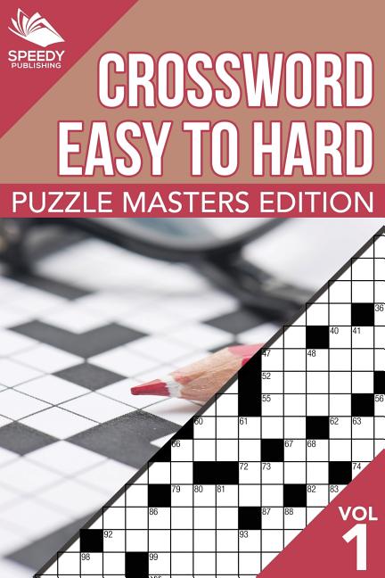 Crosswords Easy To Hard: Puzzle Masters Edition Vol 1
