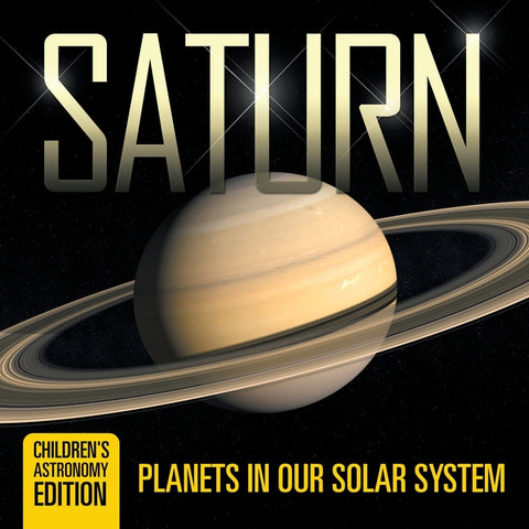 Saturn Planets in Our Solar System Children's Astronomy Edition