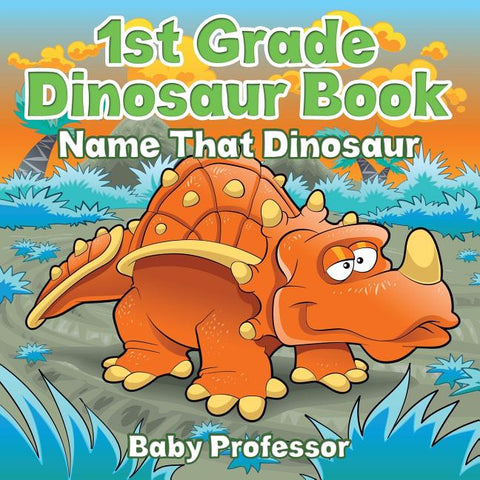 1st Grade Dinosaur Book Name That Dinosaur: Name That Dinosaur