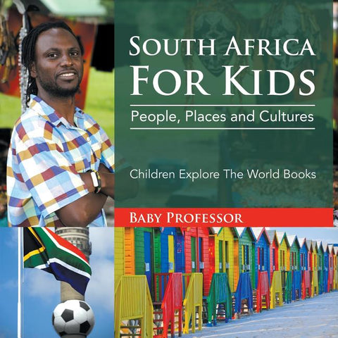 South Africa For Kids People, Places and Cultures - Children Explore The World Books: People, Places and Cultures - Children Explore The World Books by Baby Professor