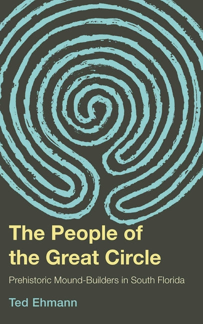 The People of the Great Circle: Prehistoric Mound Builders in South Florida