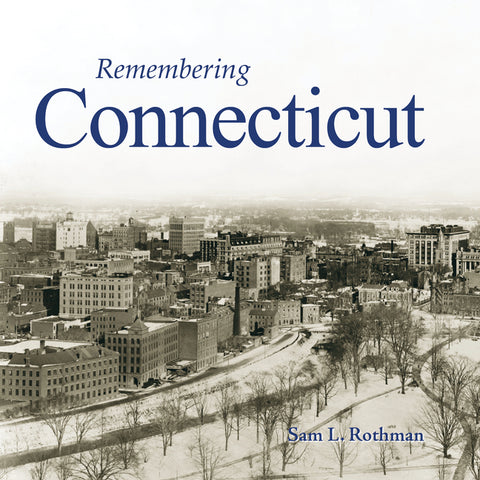 Remembering Connecticut by Rothman, Sam L.