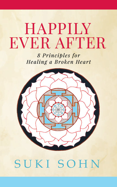 Happily Ever After: 8 Principles from Ancient Esoteric Traditions and Neuroscience to Healing a Broken Heart