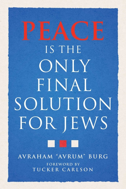 Peace Is the Only Final Solution for Jews by Burg, Avraham