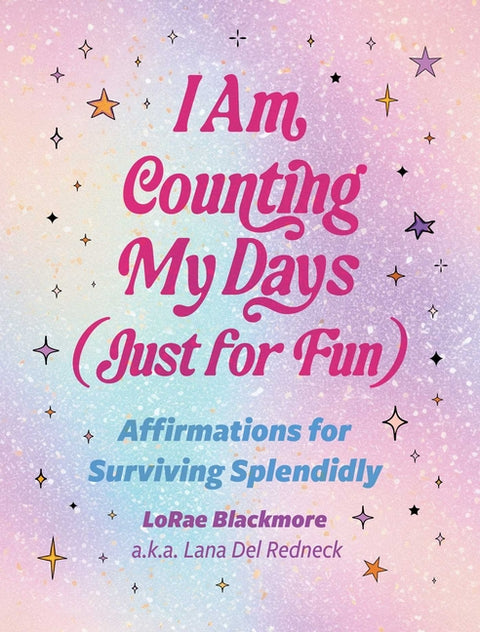 I Am Counting My Days (Just for Fun): Affirmations for Surviving Splendidly by Blackmore, Lorae