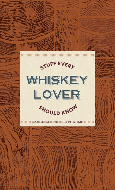 Stuff Every Whiskey Lover Should Know by Pharms, Gabrielle Nicole