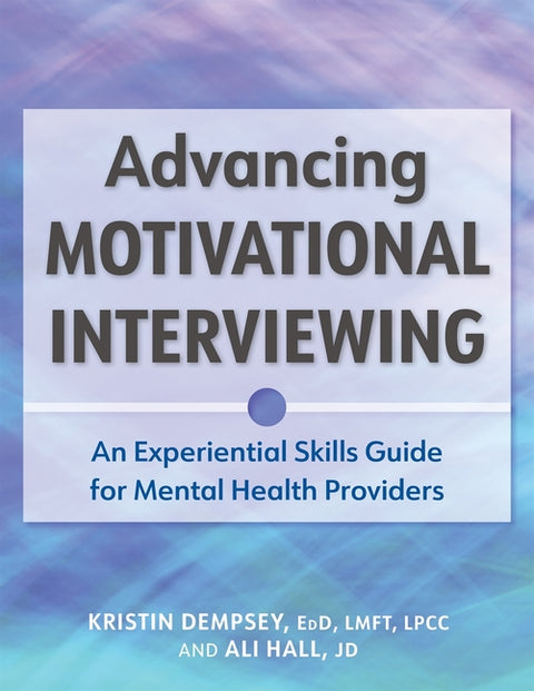 Advancing Motivational Interviewing: An Experiential Skills Guide for Mental Health Providers